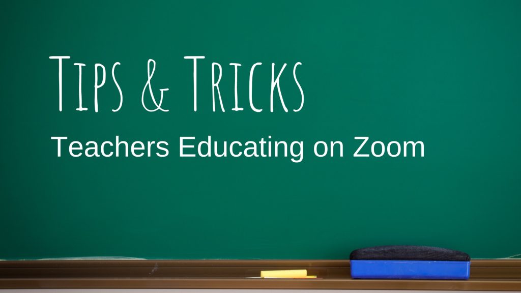Tips & Tricks for Teachers Educating in Zoom